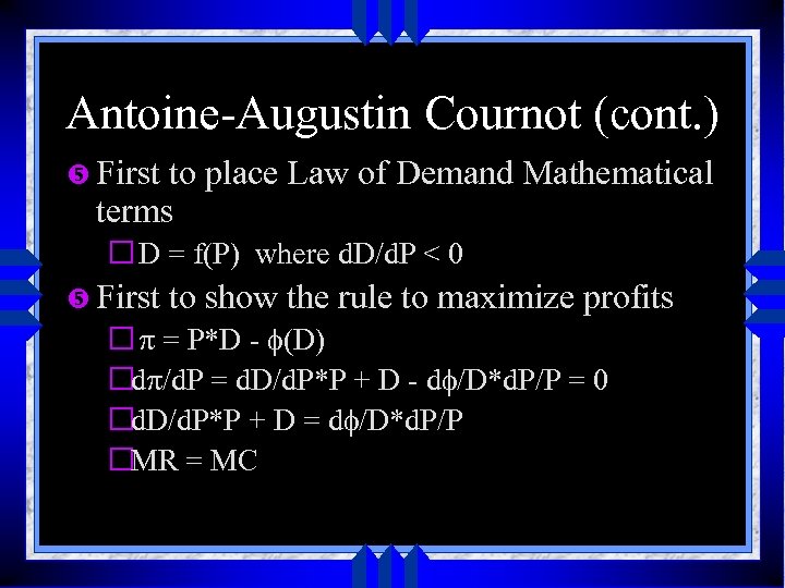 Antoine-Augustin Cournot (cont. ) First to place Law of Demand Mathematical terms D =