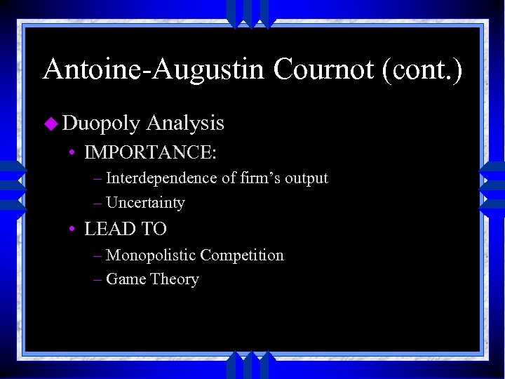 Antoine-Augustin Cournot (cont. ) u Duopoly Analysis • IMPORTANCE: – Interdependence of firm’s output