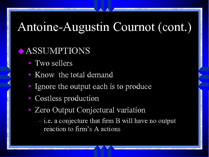 Antoine-Augustin Cournot (cont. ) u ASSUMPTIONS • • • Two sellers Know the total