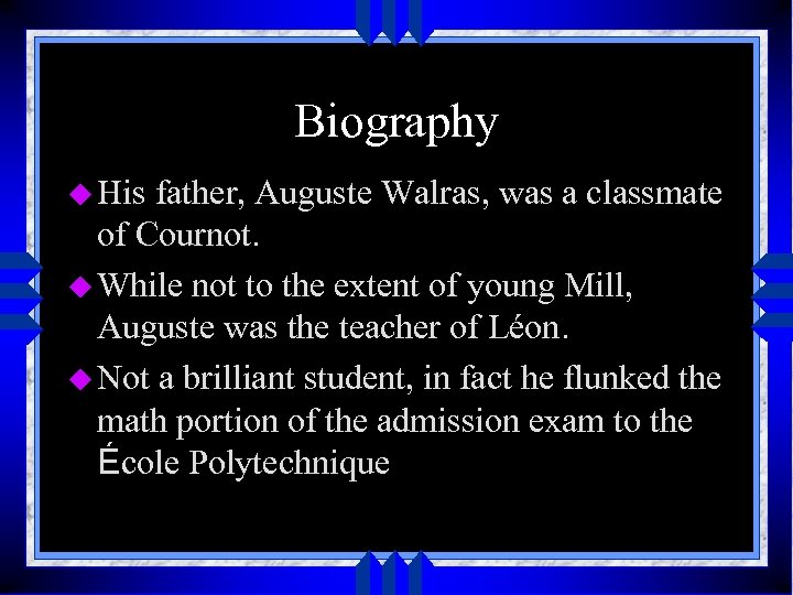Biography u His father, Auguste Walras, was a classmate of Cournot. u While not