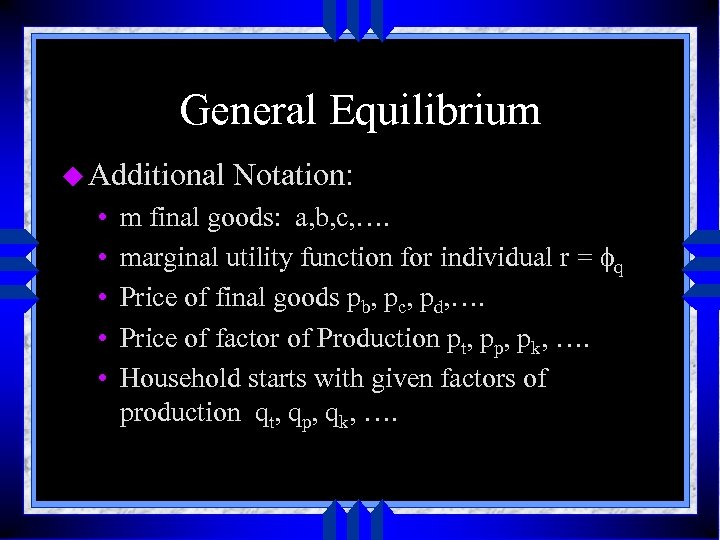 General Equilibrium u Additional • • • Notation: m final goods: a, b, c,