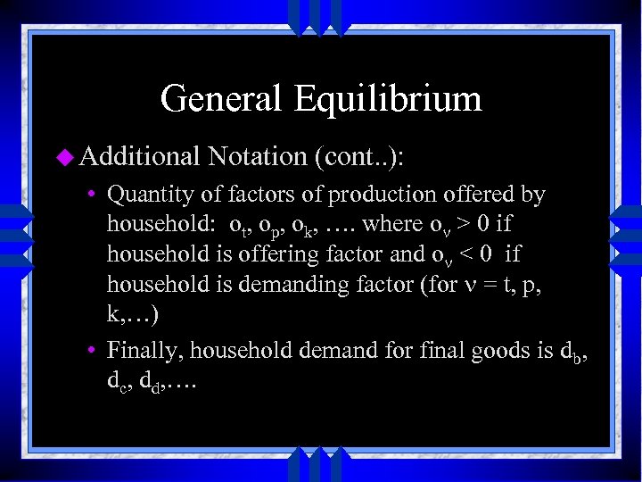 General Equilibrium u Additional Notation (cont. . ): • Quantity of factors of production