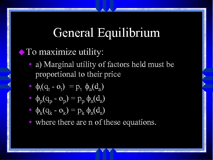 General Equilibrium u To maximize utility: • a) Marginal utility of factors held must