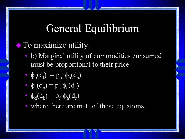 General Equilibrium u To maximize utility: • b) Marginal utility of commodities consumed must