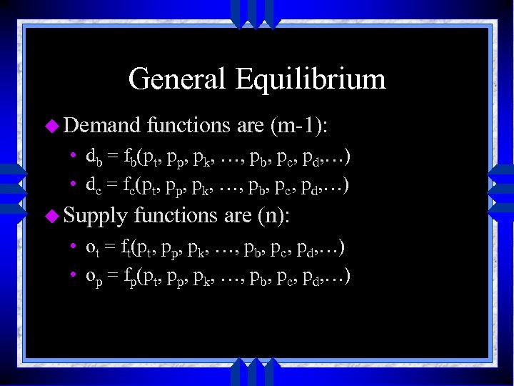 General Equilibrium u Demand functions are (m-1): • db = fb(pt, pp, pk, …,