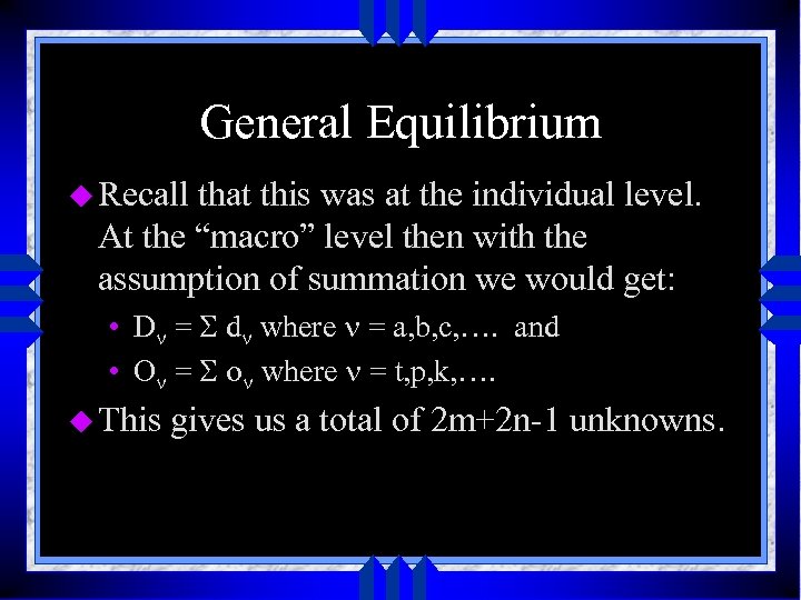 General Equilibrium u Recall that this was at the individual level. At the “macro”