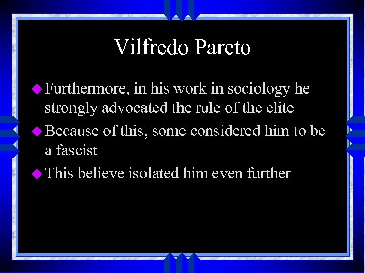 Vilfredo Pareto u Furthermore, in his work in sociology he strongly advocated the rule
