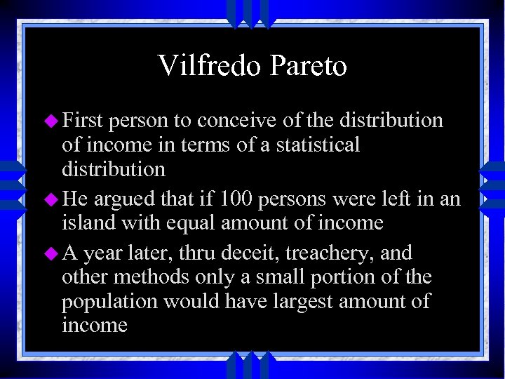 Vilfredo Pareto u First person to conceive of the distribution of income in terms