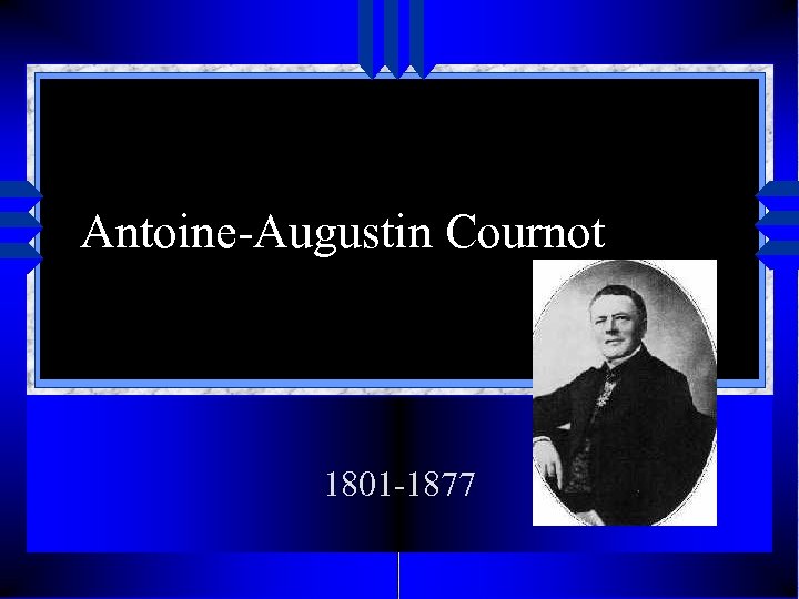 Antoine-Augustin Cournot 1801 -1877 