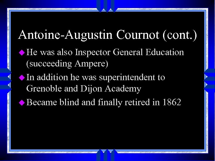 Antoine-Augustin Cournot (cont. ) u He was also Inspector General Education (succeeding Ampere) u
