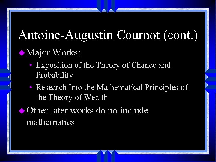 Antoine-Augustin Cournot (cont. ) u Major Works: • Exposition of the Theory of Chance