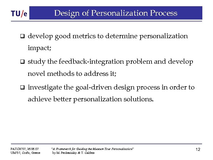 Design of Personalization Process q develop good metrics to determine personalization impact; q study