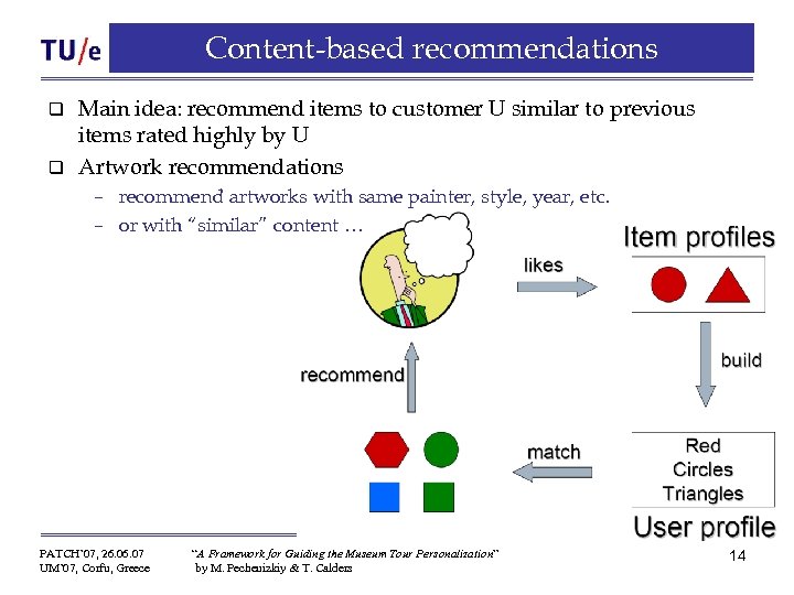 Content-based recommendations Main idea: recommend items to customer U similar to previous items rated