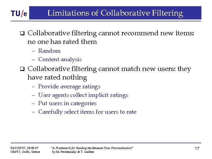 Limitations of Collaborative Filtering q Collaborative filtering cannot recommend new items: no one has
