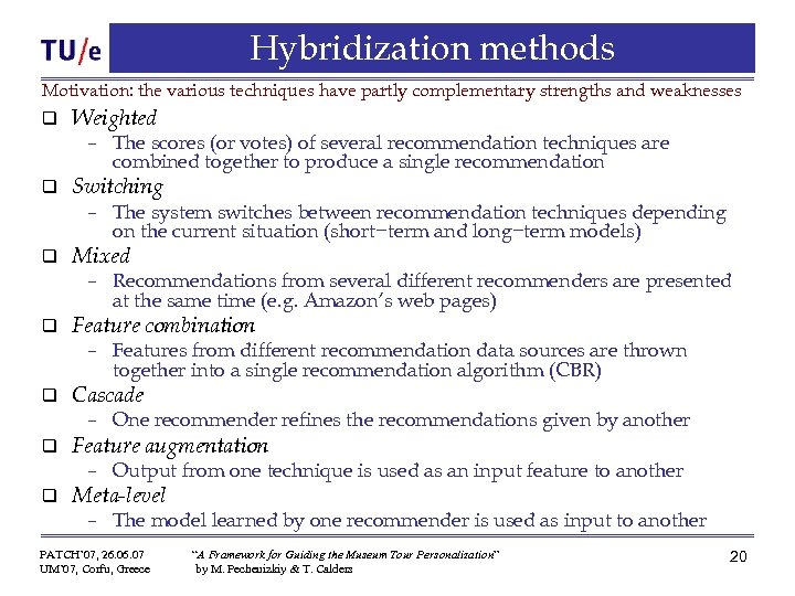 Hybridization methods Motivation: the various techniques have partly complementary strengths and weaknesses q Weighted