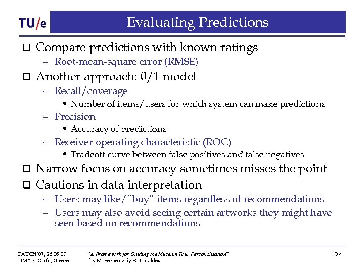 Evaluating Predictions q Compare predictions with known ratings – Root-mean-square error (RMSE) q Another
