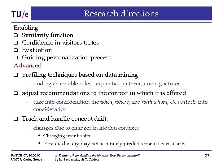 Research directions Enabling q Similarity function q Confidence in visitors tastes q Evaluation q