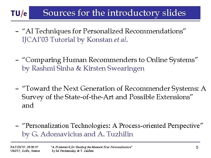Sources for the introductory slides – “AI Techniques for Personalized Recommendations” IJCAI’ 03 Tutorial