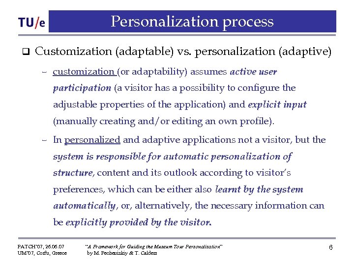 Personalization process q Customization (adaptable) vs. personalization (adaptive) – customization (or adaptability) assumes active