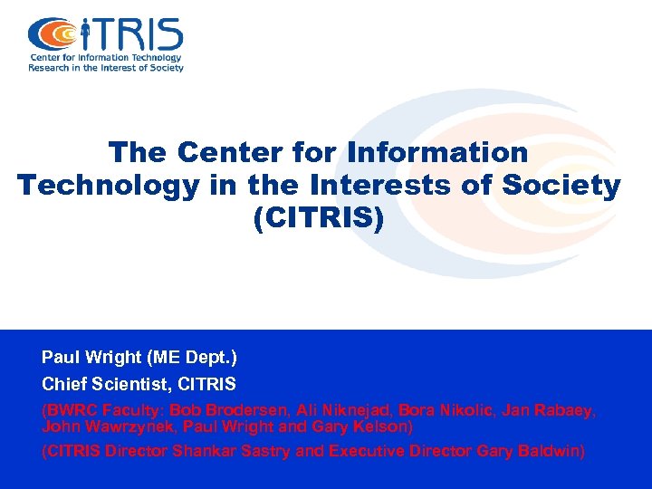 The Center for Information Technology in the Interests of Society (CITRIS) Paul Wright (ME