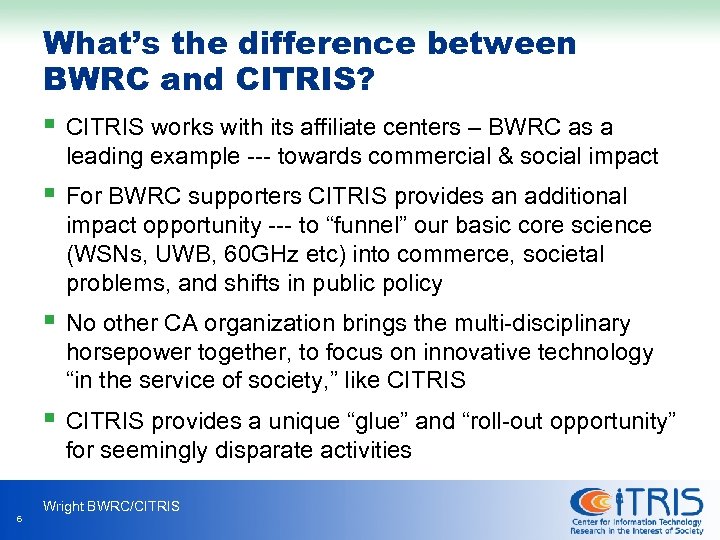 What’s the difference between BWRC and CITRIS? § CITRIS works with its affiliate centers