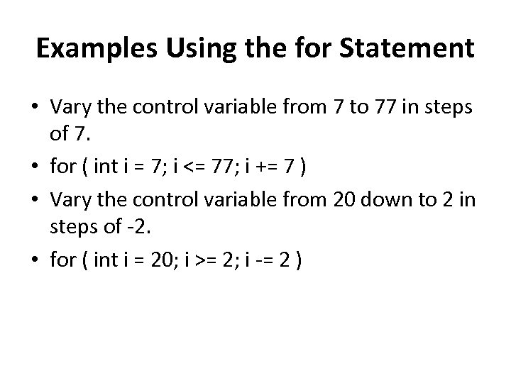 Examples Using the for Statement • Vary the control variable from 7 to 77