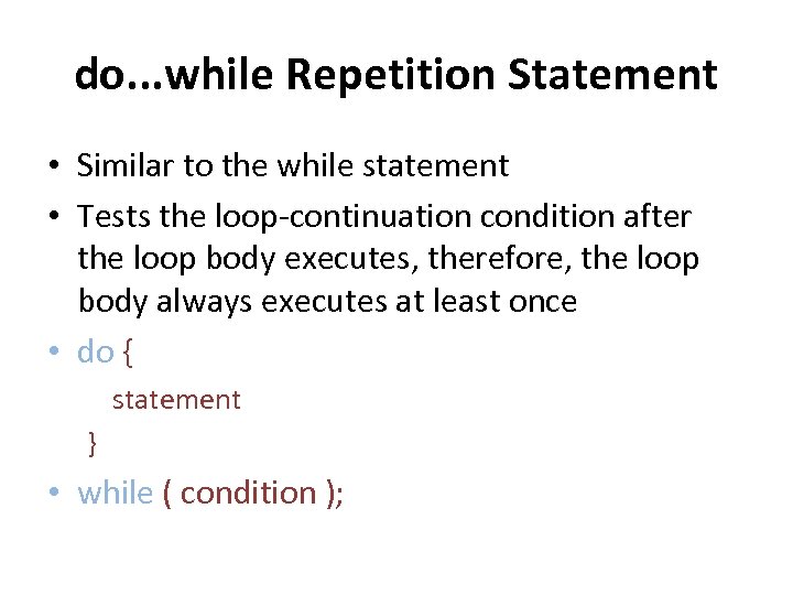 do. . . while Repetition Statement • Similar to the while statement • Tests