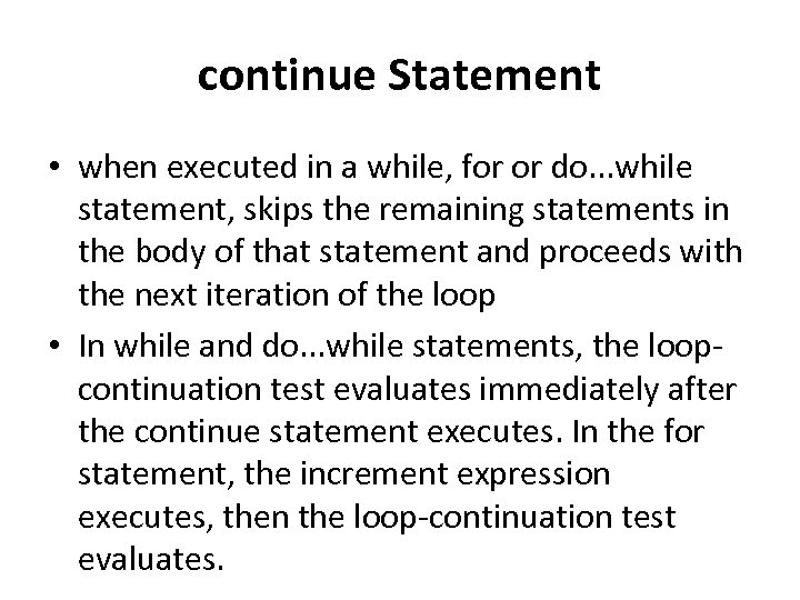 continue Statement • when executed in a while, for or do. . . while