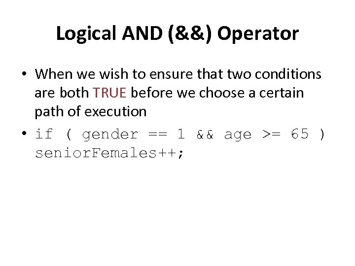 Logical AND (&&) Operator • When we wish to ensure that two conditions are