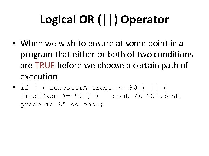 Logical OR (||) Operator • When we wish to ensure at some point in