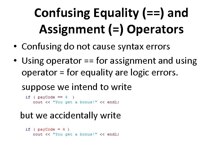 Confusing Equality (==) and Assignment (=) Operators • Confusing do not cause syntax errors