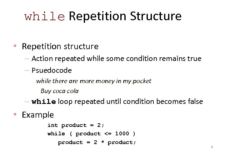 while Repetition Structure • Repetition structure – Action repeated while some condition remains true