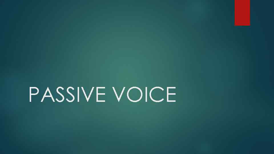 PASSIVE VOICE 