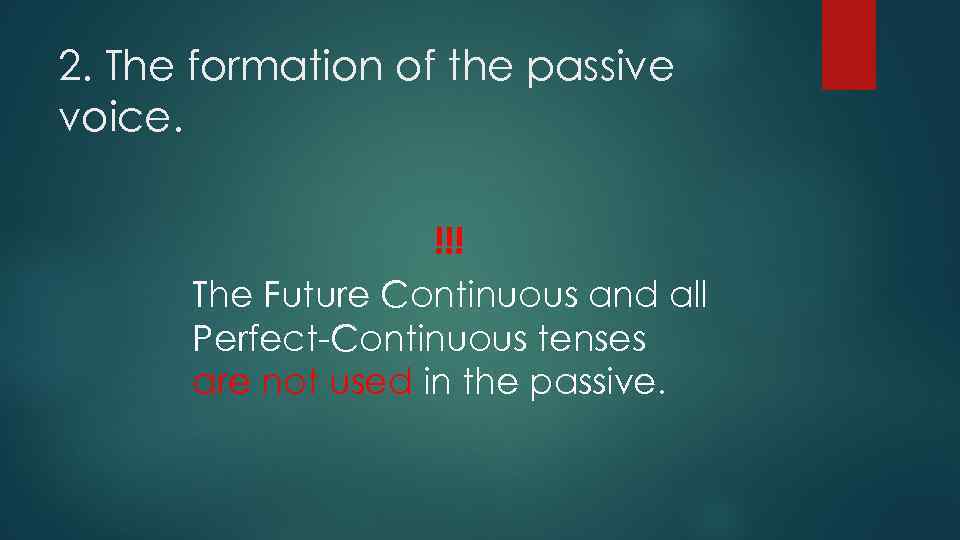 2. The formation of the passive voice. !!! The Future Continuous and all Perfect-Continuous