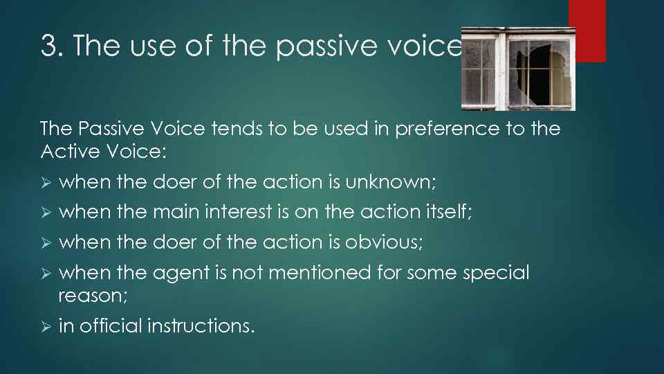 3. The use of the passive voice. The Passive Voice tends to be used