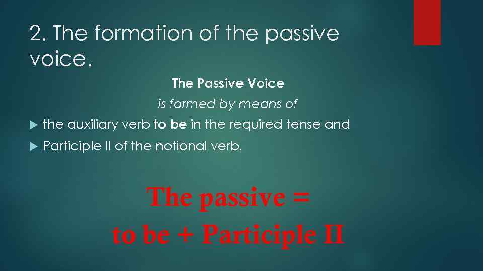 2. The formation of the passive voice. The Passive Voice is formed by means