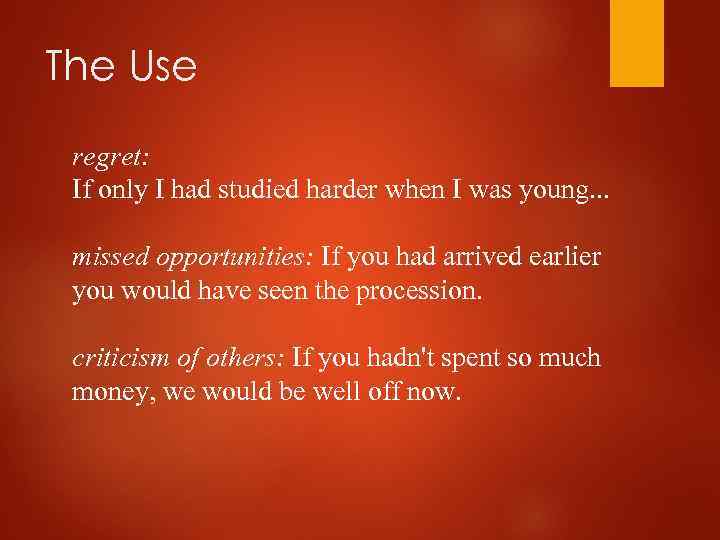 The Use regret: If only I had studied harder when I was young. .