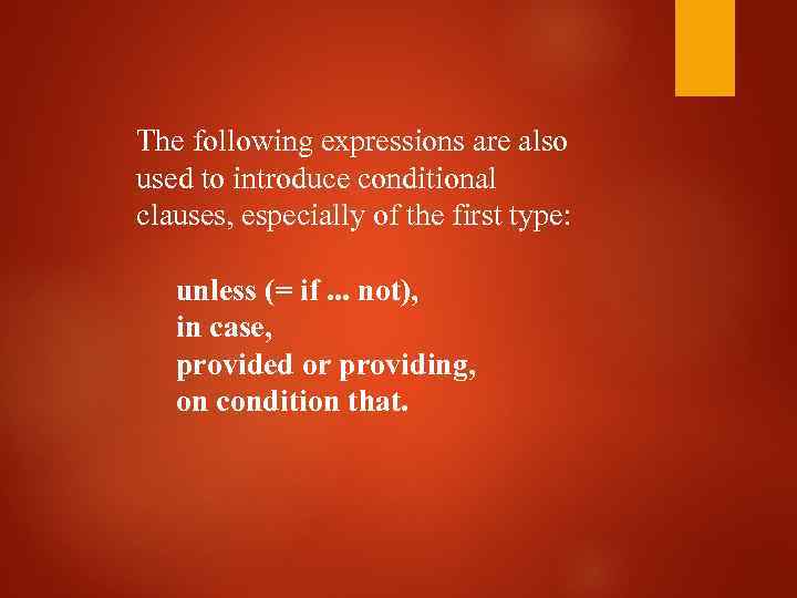 The following expressions are also used to introduce conditional clauses, especially of the first