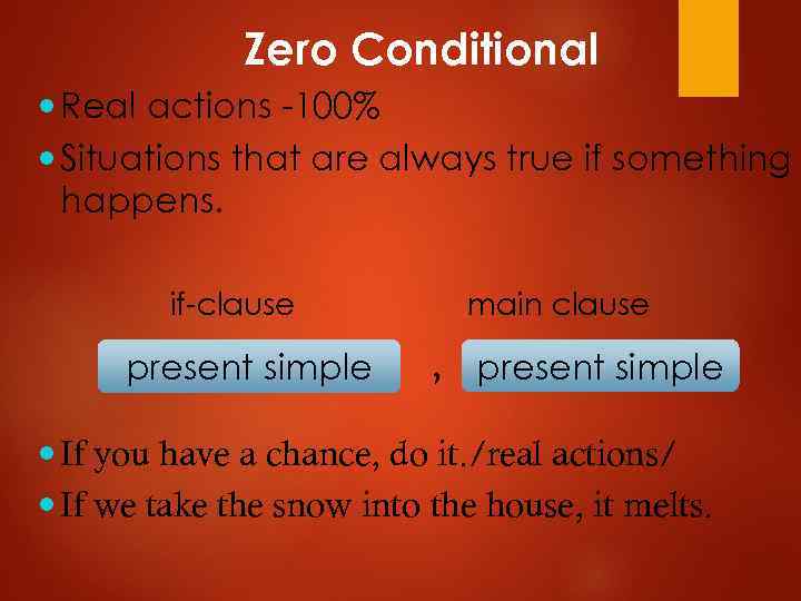 Zero Conditional Real actions -100% Situations that are always true if something happens. if-clause