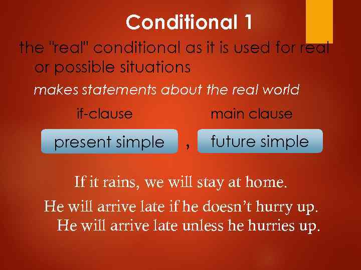 Conditional 1 the "real" conditional as it is used for real or possible situations