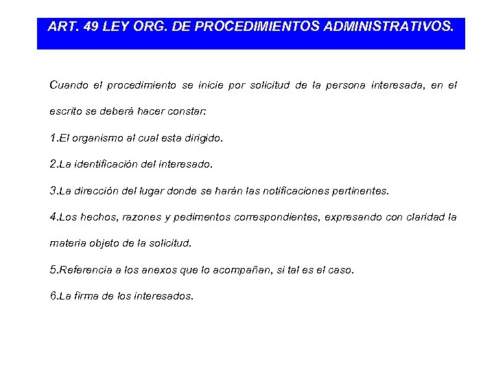 ART. 49 LEY ORG. DE PROCEDIMIENTOS ADMINISTRATIVOS. Cuando el procedimiento se inicie por solicitud