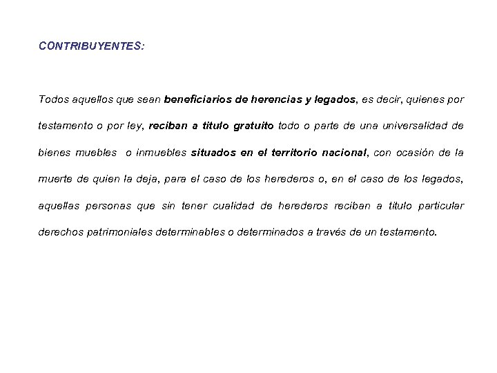 CONTRIBUYENTES: Todos aquellos que sean beneficiarios de herencias y legados, es decir, quienes por