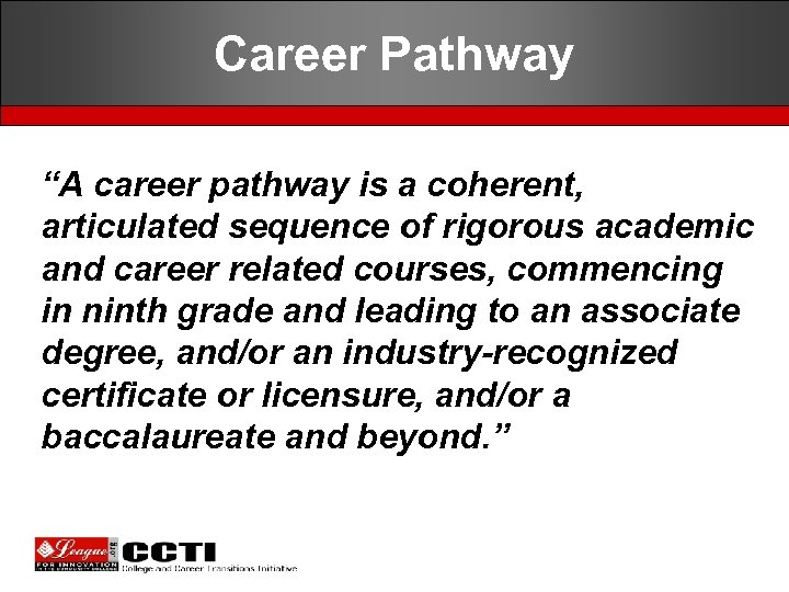 Career Pathway “A career pathway is a coherent, articulated sequence of rigorous academic and