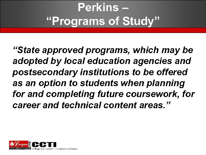 Perkins – “Programs of Study” “State approved programs, which may be adopted by local