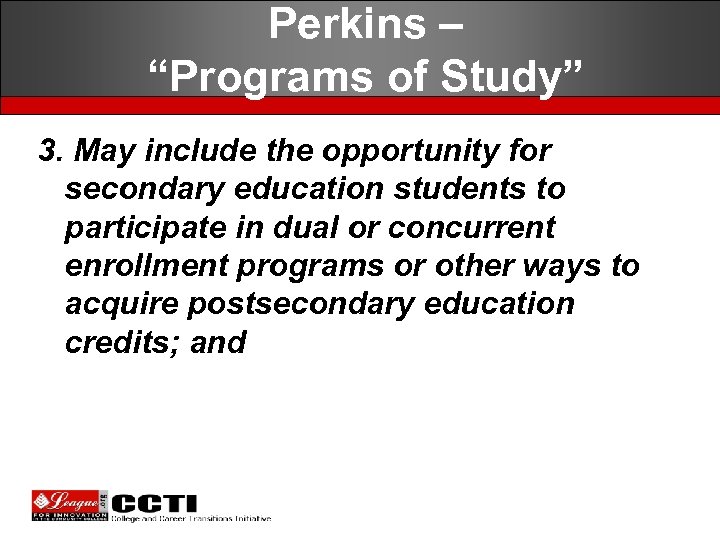  Perkins – “Programs of Study” 3. May include the opportunity for secondary education