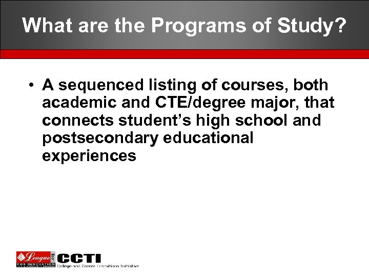 What are the Programs of Study? • A sequenced listing of courses, both academic