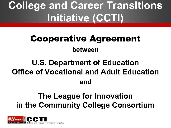 College and Career Transitions Initiative (CCTI) Cooperative Agreement between U. S. Department of Education