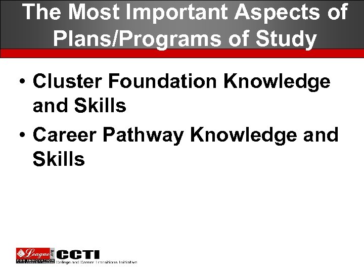 The Most Important Aspects of Plans/Programs of Study • Cluster Foundation Knowledge and Skills