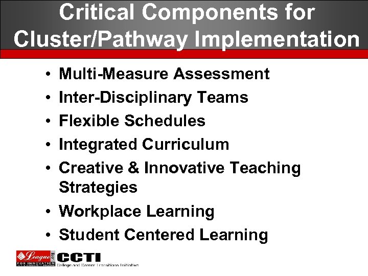 Critical Components for Cluster/Pathway Implementation • • • Multi-Measure Assessment Inter-Disciplinary Teams Flexible Schedules