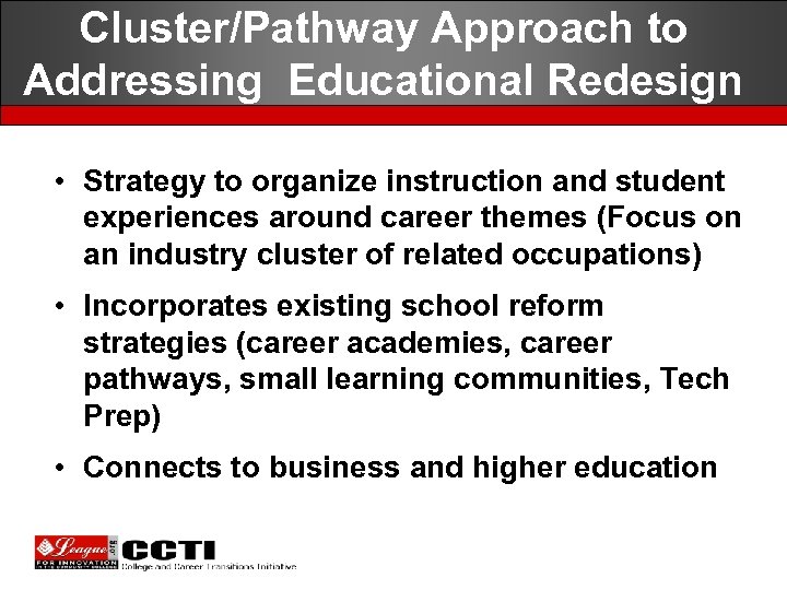 Cluster/Pathway Approach to Addressing Educational Redesign • Strategy to organize instruction and student experiences